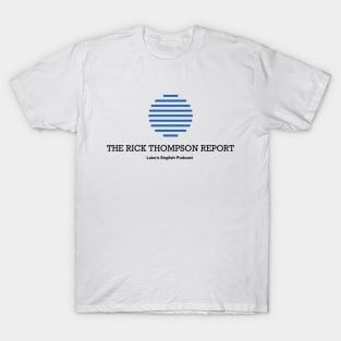 The Rick Thompson Report on Luke's English Podcast T-Shirt